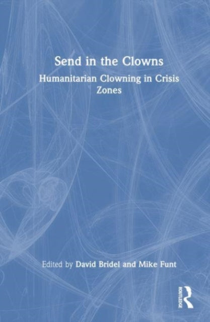 Send in the Clowns: Humanitarian Clowning in Crisis Zones