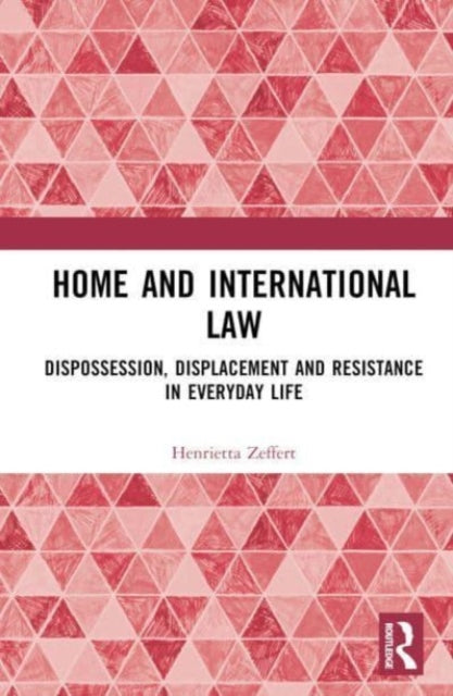 Home and International Law: Dispossession, Displacement and Resistance in Everyday Life