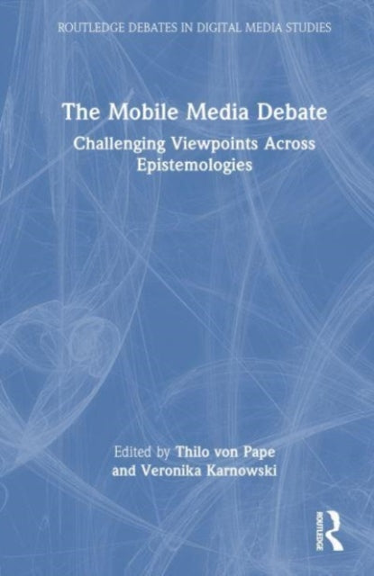 The Mobile Media Debate: Challenging Viewpoints Across Epistemologies