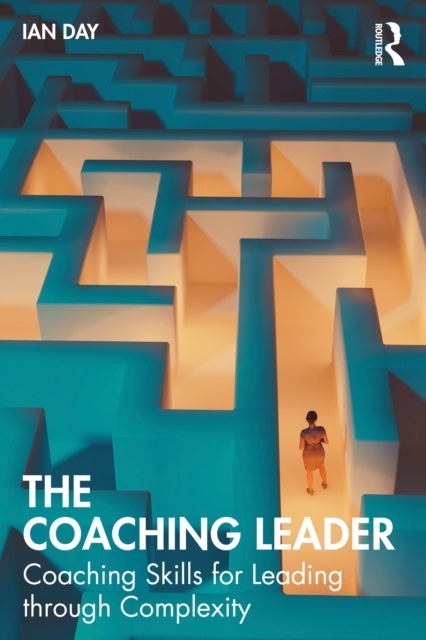 The Coaching Leader: Coaching Skills for Leading through Complexity
