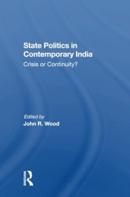 State Politics In Contemporary India: Crisis Or Continuity?