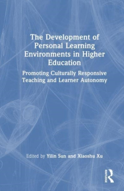 The Development of Personal Learning Environments in Higher Education: Promoting Culturally Responsive Teaching and Learner Autonomy