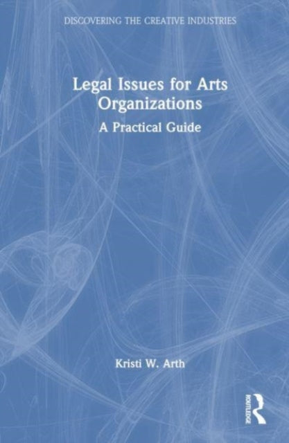 Legal Issues for Arts Organizations: A Practical Guide