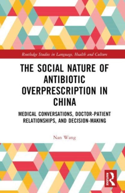 The Social Nature of Antibiotic Overprescription in China: Medical Conversations, Doctor–Patient Relationships, and Decision-Making