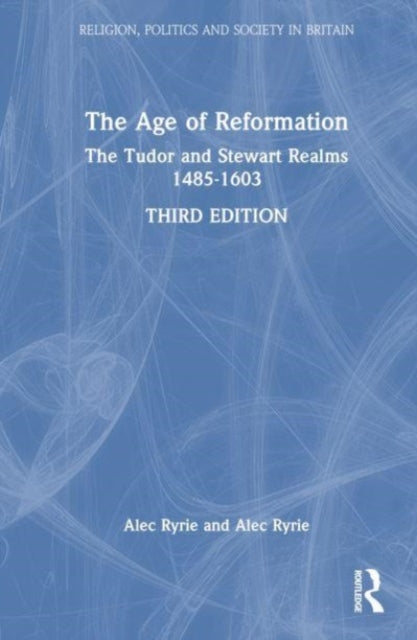 The Age of Reformation: The Tudor and Stewart Realms 1485–1603