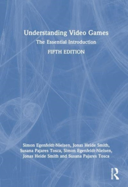Understanding Video Games: The Essential Introduction