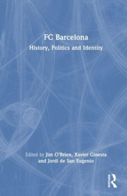 FC Barcelona: History, Politics and Identity