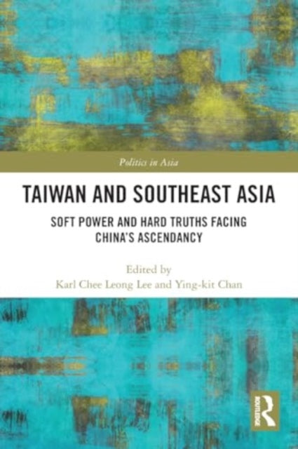Taiwan and Southeast Asia: Soft Power and Hard Truths Facing China's Ascendancy