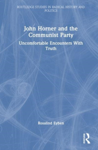 John Horner and the Communist Party: Uncomfortable Encounters With Truth