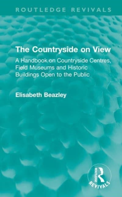 The Countryside on View: A Handbook on Countryside Centres, Field Museums and Historic Buildings Open to the Public