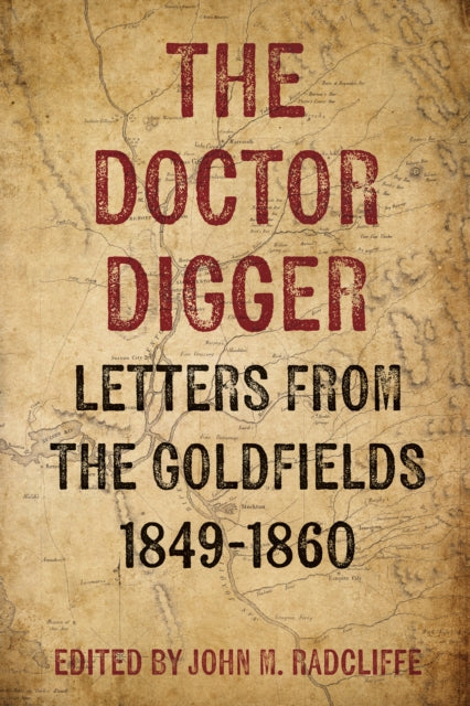 The Doctor Digger: Letters from the Goldfields 1849-1860