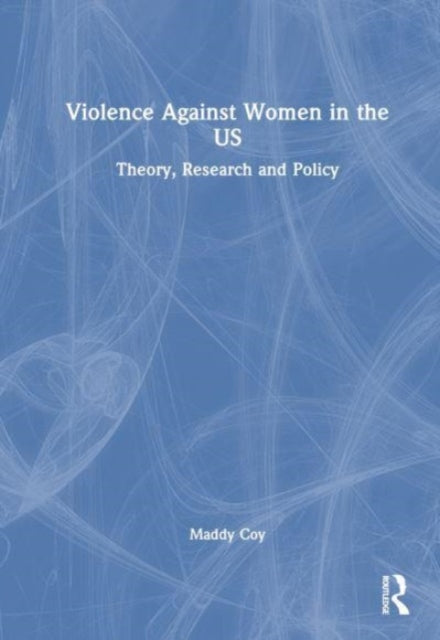 Violence Against Women in the US: Theory, Research and Policy