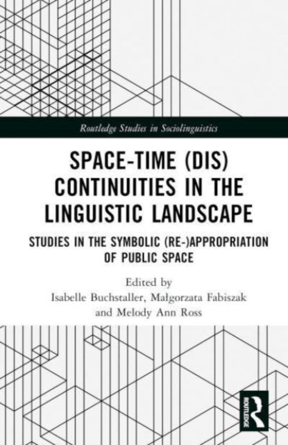 Space-Time (Dis)continuities in the Linguistic Landscape: Studies in the Symbolic (Re-)appropriation of Public Space