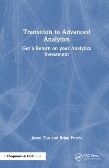 Transition to Advanced Analytics: Get a Return on Your Analytics Investment