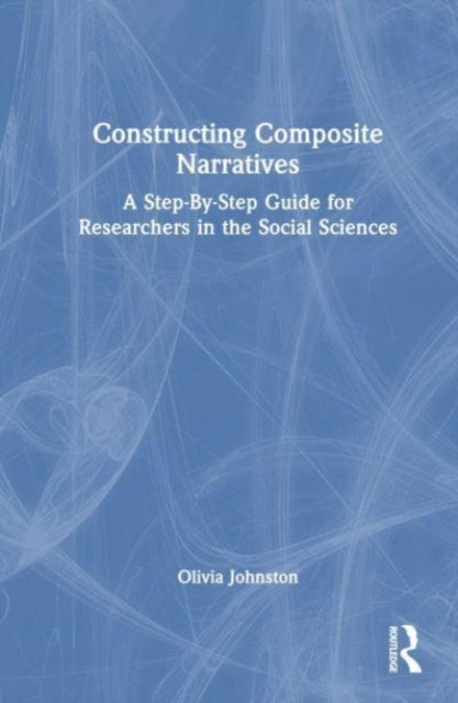 Constructing Composite Narratives: A Step-By-Step Guide for Researchers in the Social Sciences