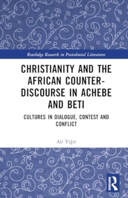 Christianity and the African Counter-Discourse in Achebe and Beti: Cultures in Dialogue, Contest and Conflict