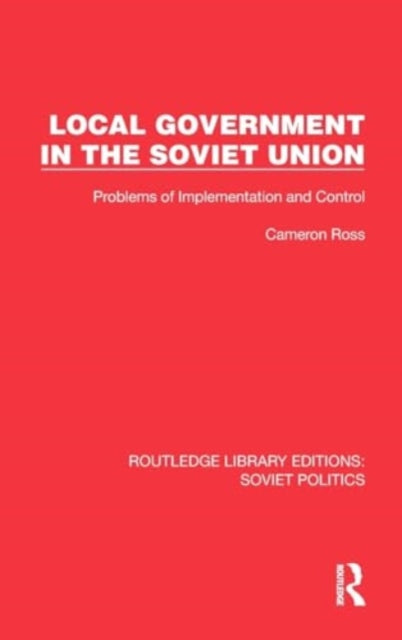 Local Government in the Soviet Union: Problems of Implementation and Control