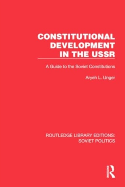 Constitutional Development in the USSR: A Guide to the Soviet Constitutions