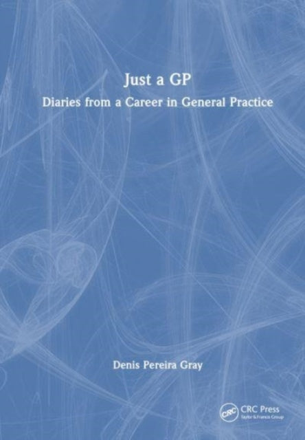 Just a GP: Diaries from a Career in General Practice