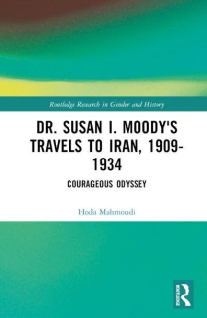 Dr. Susan I. Moody's Travels to Iran, 1909-1934: Courageous Odyssey