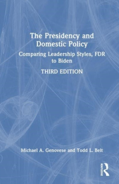 The Presidency and Domestic Policy: Comparing Leadership Styles, FDR to Biden