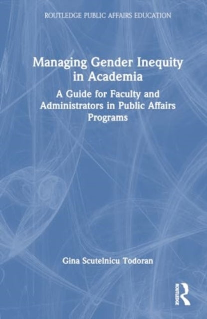 Managing Gender Inequity in Academia: A Guide for Faculty and Administrators in Public Affairs Programs