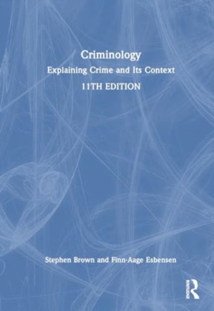 Criminology: Explaining Crime and Its Context