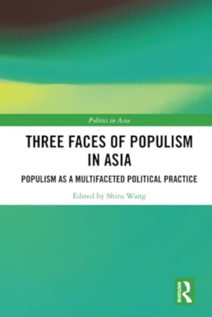 Three Faces of Populism in Asia: Populism as a Multifaceted Political Practice