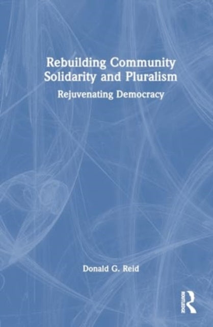 Rebuilding Community Solidarity and Pluralism: Rejuvenating Democracy