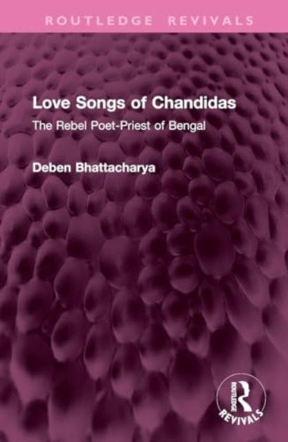 Love Songs of Chandidas: The Rebel Poet-Priest of Bengal