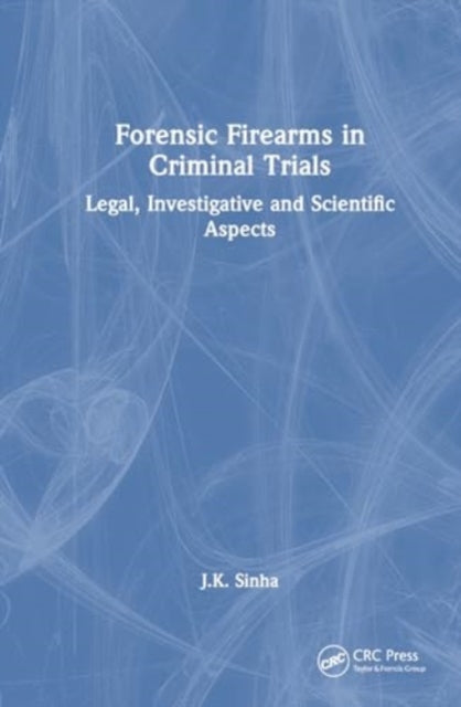 Forensic Firearms in Criminal Trials: Legal, Investigative, and Scientific Aspects