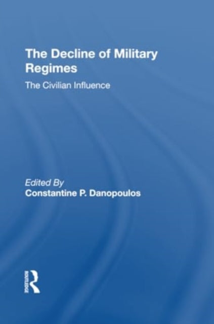 The Decline Of Military Regimes: The Civilian Influence