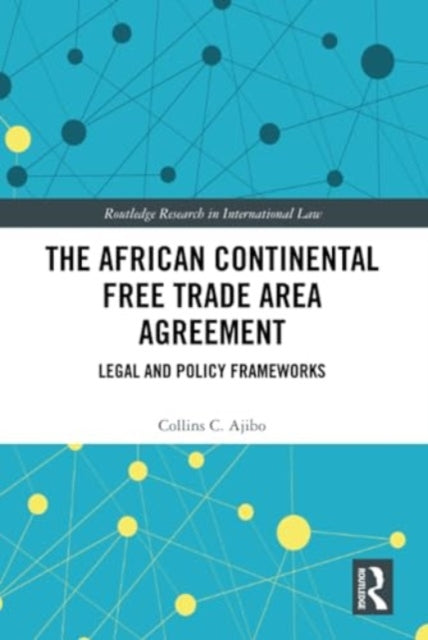 The African Continental Free Trade Area Agreement: Legal and Policy Frameworks