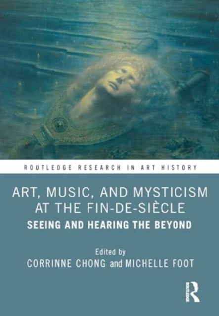 Art, Music, and Mysticism at the Fin de Siecle: Seeing and Hearing the Beyond