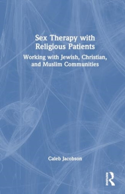 Sex Therapy with Religious Patients: Working with Jewish, Christian, and Muslim Communities