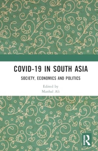 COVID-19 in South Asia: Society, Economics and Politics