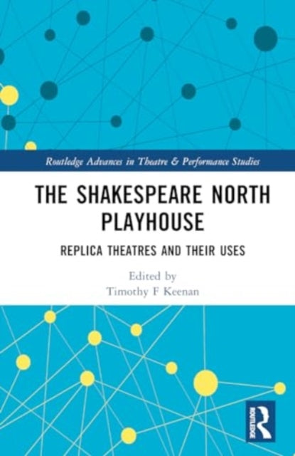 The Shakespeare North Playhouse: Replica Theatres and Their Uses