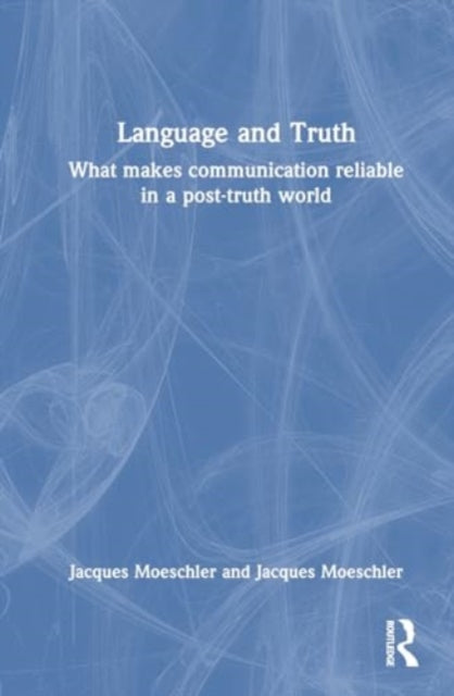 Language and Truth: What Makes Communication Reliable in a Post-Truth World