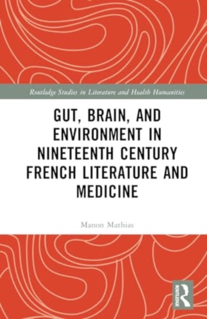 Gut, Brain, and Environment in Nineteenth-Century French Literature and Medicine