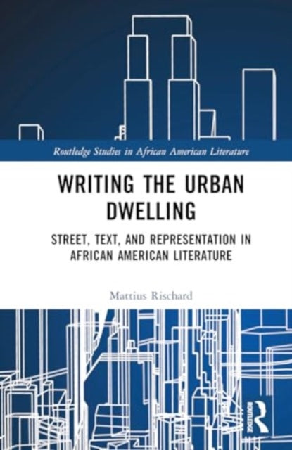 Street, Text, and Representation in African American Literature: Urban Writing/Dwelling