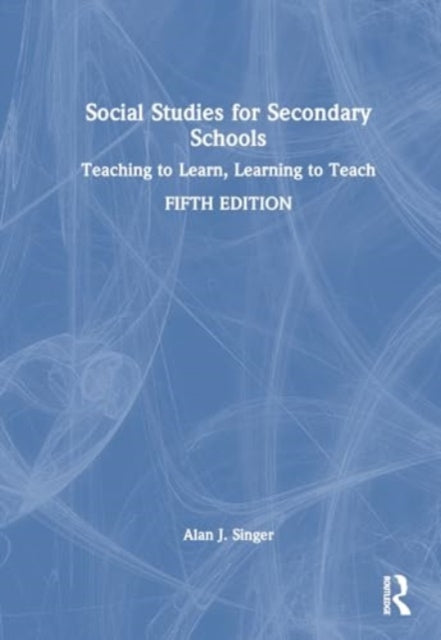 Social Studies for Secondary Schools: Teaching to Learn, Learning to Teach