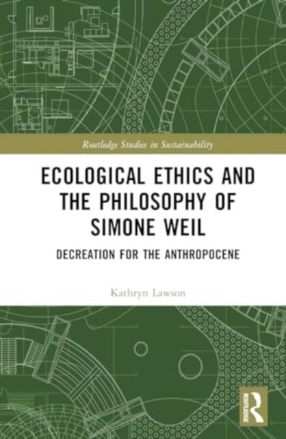 Ecological Ethics and the Philosophy of Simone Weil: Decreation for the Anthropocene