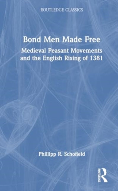 Bond Men Made Free: Medieval Peasant Movements and the English Rising of 1381