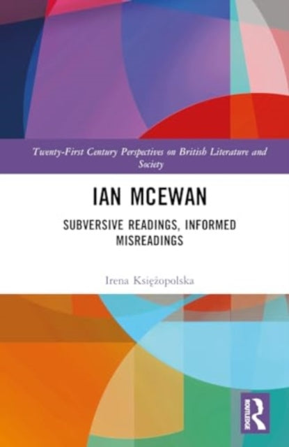 Ian McEwan: Subversive Readings, Informed Misreadings