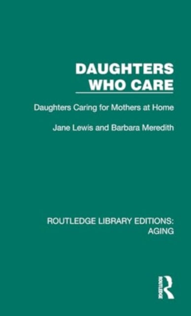 Daughters Who Care: Daughters Caring for Mothers at Home