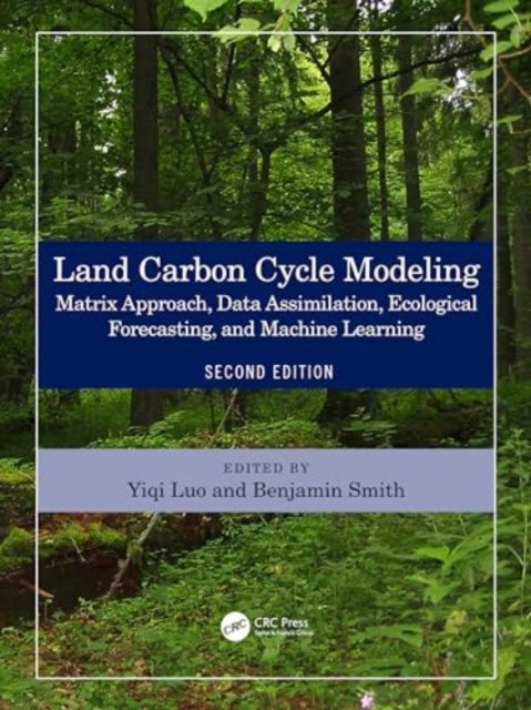 Land Carbon Cycle Modeling: Matrix Approach, Data Assimilation, Ecological Forecasting, and Machine Learning