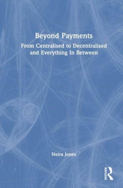 Beyond Payments: From Centralised to Decentralised and Everything In Between