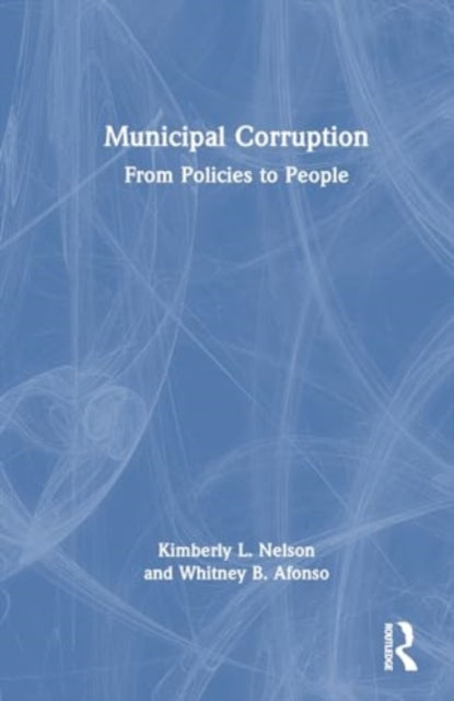 Municipal Corruption: From Policies to People