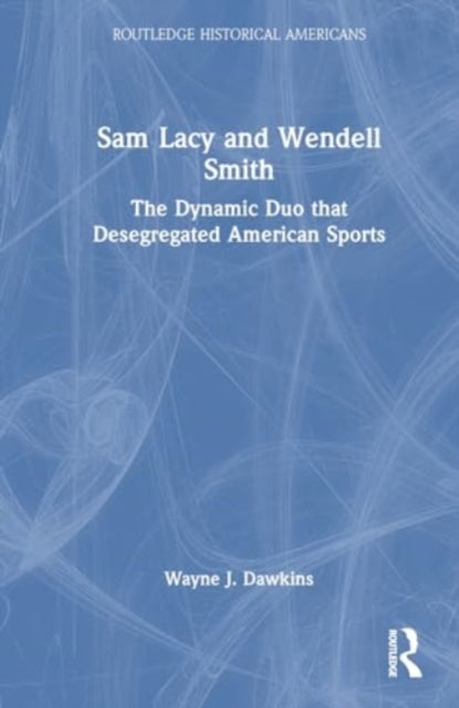 Sam Lacy and Wendell Smith: The Dynamic Duo that Desegregated American Sports