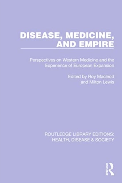 Disease, Medicine and Empire: Perspectives on Western Medicine and the Experience of European Expansion